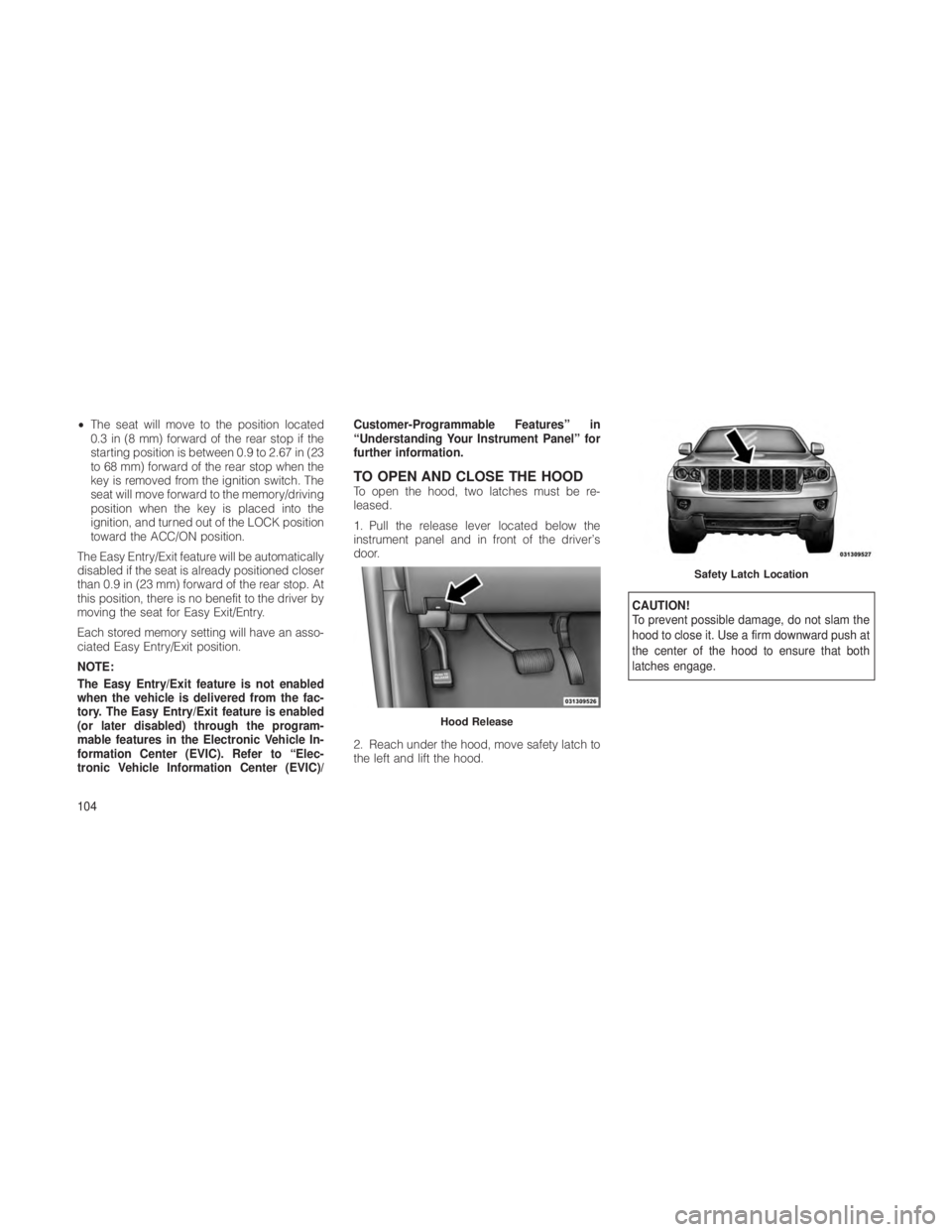 JEEP GRAND CHEROKEE 2012 Owner handbook (in English) •The seat will move to the position located
0.3 in (8 mm) forward of the rear stop if the
starting position is between 0.9 to 2.67 in (23
to 68 mm) forward of the rear stop when the
key is removed f JEEP GRAND CHEROKEE 2012 Owner handbook (in English) •The seat will move to the position located
0.3 in (8 mm) forward of the rear stop if the
starting position is between 0.9 to 2.67 in (23
to 68 mm) forward of the rear stop when the
key is removed f