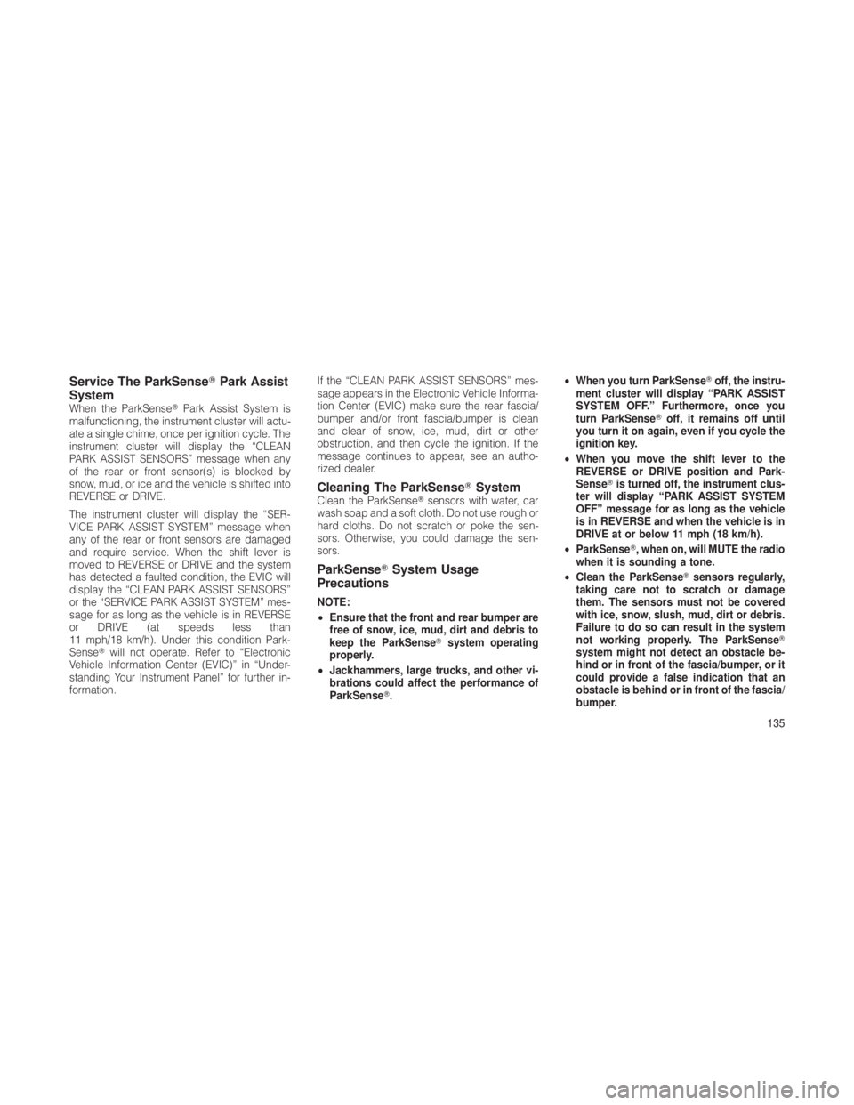 JEEP GRAND CHEROKEE 2012  Owner handbook (in English) Service The ParkSensePark Assist
System
When the ParkSense Park Assist System is
malfunctioning, the instrument cluster will actu-
ate a single chime, once per ignition cycle. The
instrument cluster