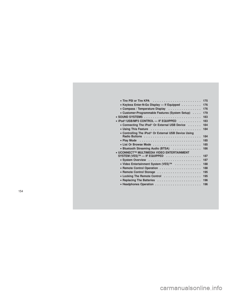 JEEP GRAND CHEROKEE 2012  Owner handbook (in English) •TirePSIorTireKPA ...................... 175
• Keyless Enter-N-Go Display — If Equipped ......... 176
• Compass / Temperature Display ............... 176
• Customer-Programmable Features (Sy