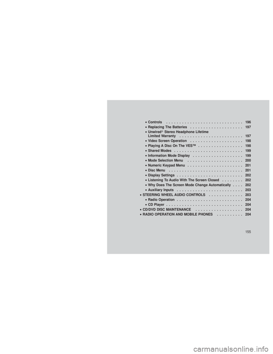JEEP GRAND CHEROKEE 2012  Owner handbook (in English) •Controls ............................. 196
• Replacing The Batteries .................... 197
• Unwired Stereo Headphone Lifetime
Limited Warranty ........................ 197
• Video Screen
