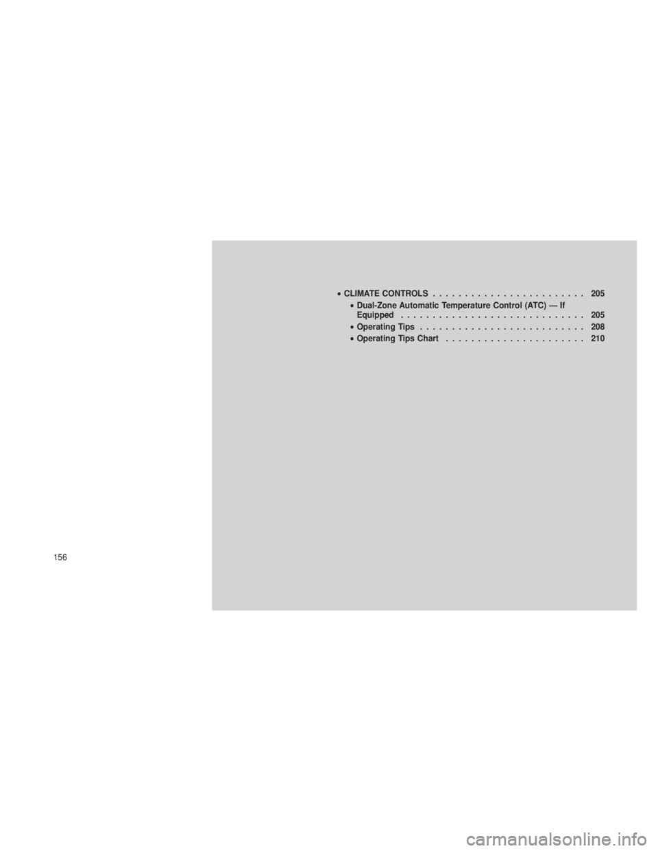 JEEP GRAND CHEROKEE 2012  Owner handbook (in English) •CLIMATE CONTROLS ........................ 205
• Dual-Zone Automatic Temperature Control (ATC) — If
Equipped ............................. 205
• Operating Tips .......................... 208
