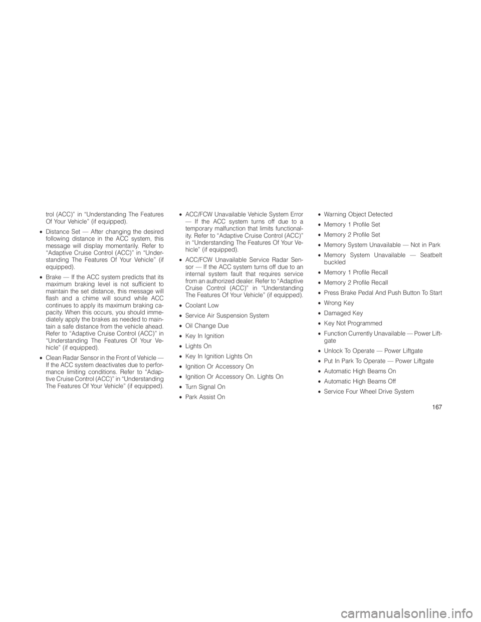 JEEP GRAND CHEROKEE 2012 Owner handbook (in English) trol (ACC)” in “Understanding The Features
Of Your Vehicle” (if equipped).
• Distance Set — After changing the desired
following distance in the ACC system, this
message will display momenta JEEP GRAND CHEROKEE 2012 Owner handbook (in English) trol (ACC)” in “Understanding The Features
Of Your Vehicle” (if equipped).
• Distance Set — After changing the desired
following distance in the ACC system, this
message will display momenta