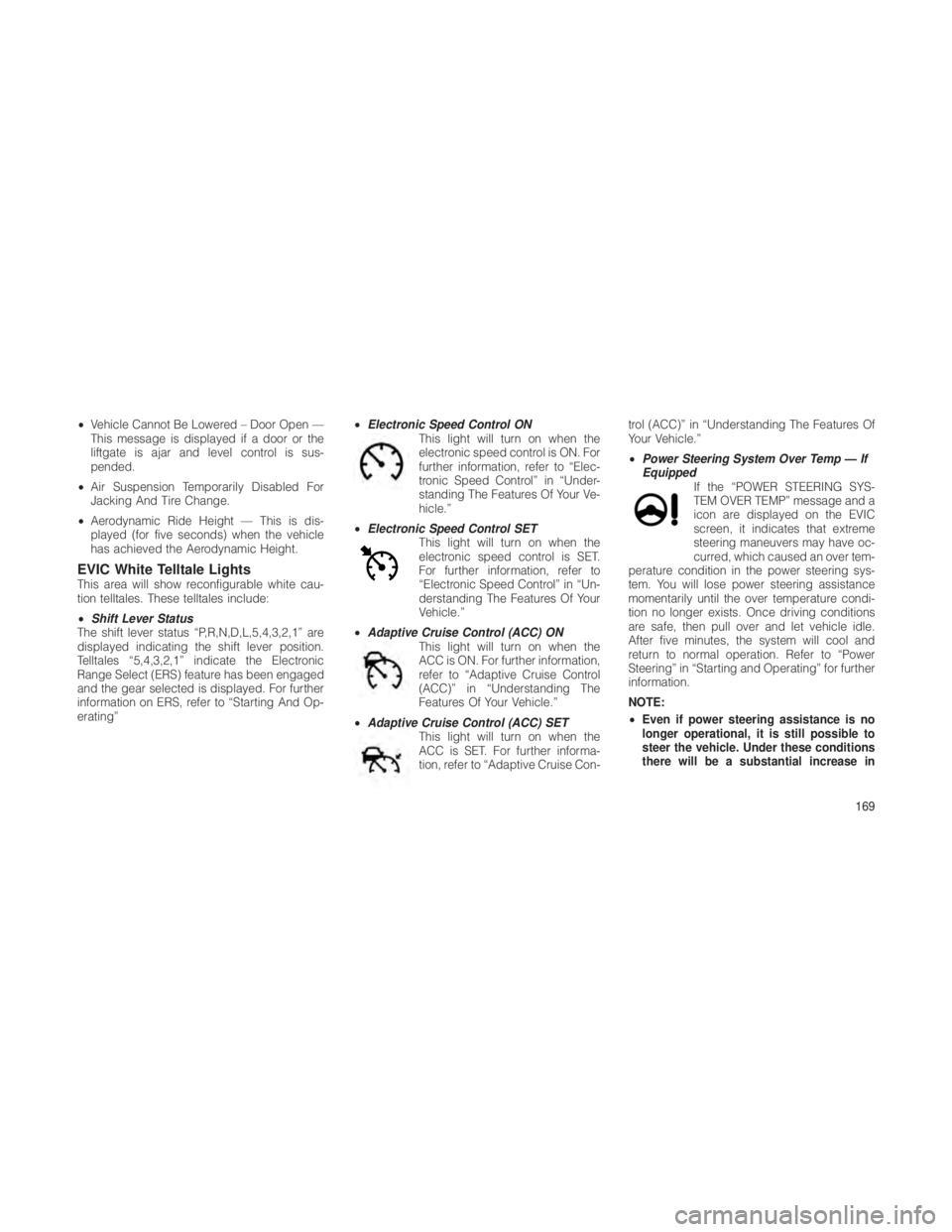 JEEP GRAND CHEROKEE 2012 Owner handbook (in English) •Vehicle Cannot Be Lowered – Door Open —
This message is displayed if a door or the
liftgate is ajar and level control is sus-
pended.
• Air Suspension Temporarily Disabled For
Jacking And Tir JEEP GRAND CHEROKEE 2012 Owner handbook (in English) •Vehicle Cannot Be Lowered – Door Open —
This message is displayed if a door or the
liftgate is ajar and level control is sus-
pended.
• Air Suspension Temporarily Disabled For
Jacking And Tir