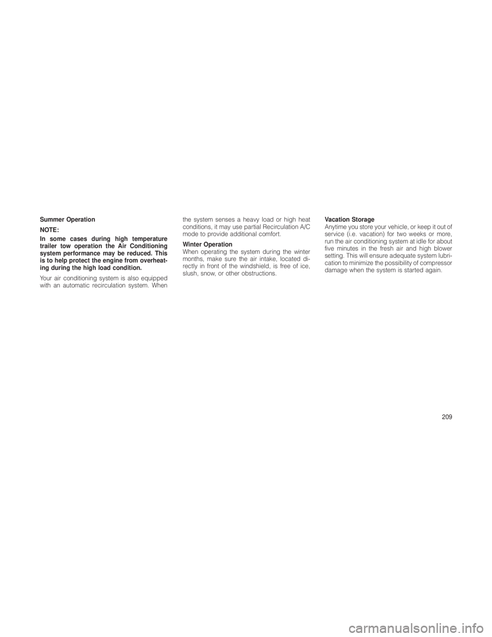 JEEP GRAND CHEROKEE 2012  Owner handbook (in English) Summer Operation
NOTE:
In some cases during high temperature
trailer tow operation the Air Conditioning
system performance may be reduced. This
is to help protect the engine from overheat-
ing during 