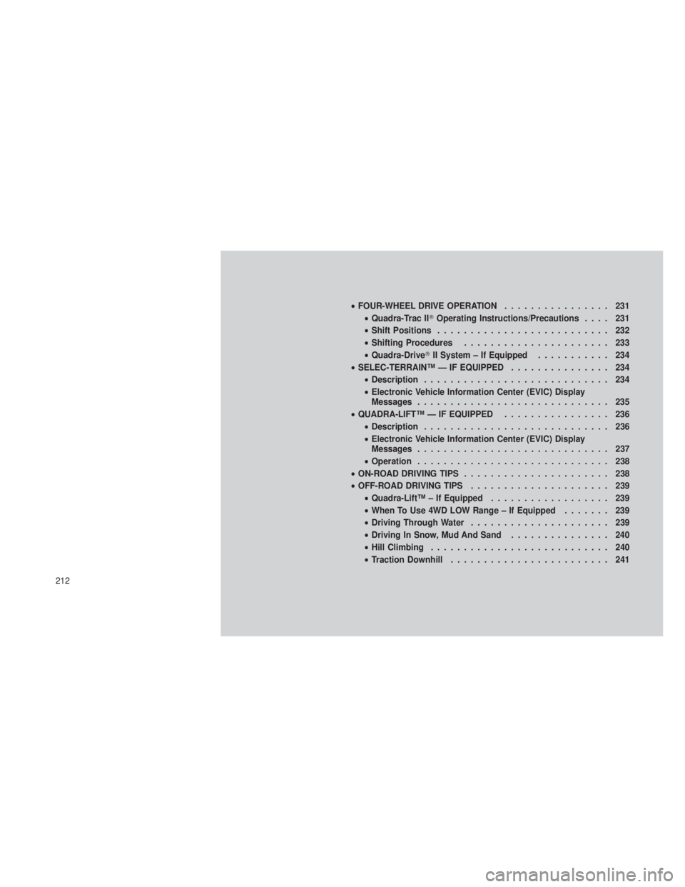 JEEP GRAND CHEROKEE 2012  Owner handbook (in English) •FOUR-WHEEL DRIVE OPERATION ................ 231
• Quadra-Trac II Operating Instructions/Precautions .... 231
• Shift Positions .......................... 232
• Shifting Procedures ..........