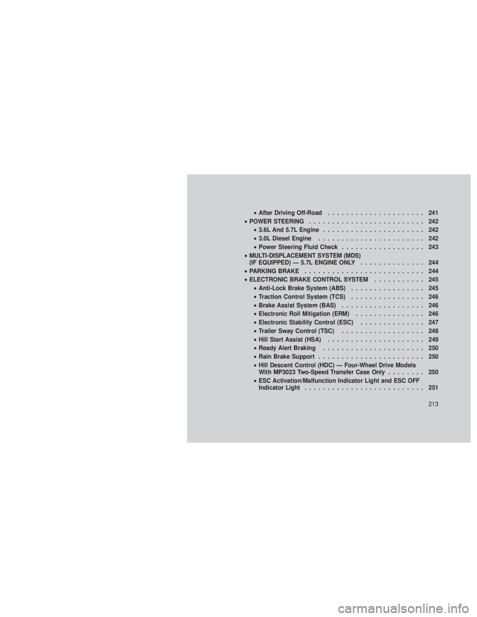 JEEP GRAND CHEROKEE 2012 Owner handbook (in English) •After Driving Off-Road ..................... 241
• POWER STEERING ......................... 242
• 3.6L And 5.7L Engine ...................... 242
• 3.0L Diesel Engine ....................... JEEP GRAND CHEROKEE 2012 Owner handbook (in English) •After Driving Off-Road ..................... 241
• POWER STEERING ......................... 242
• 3.6L And 5.7L Engine ...................... 242
• 3.0L Diesel Engine .......................