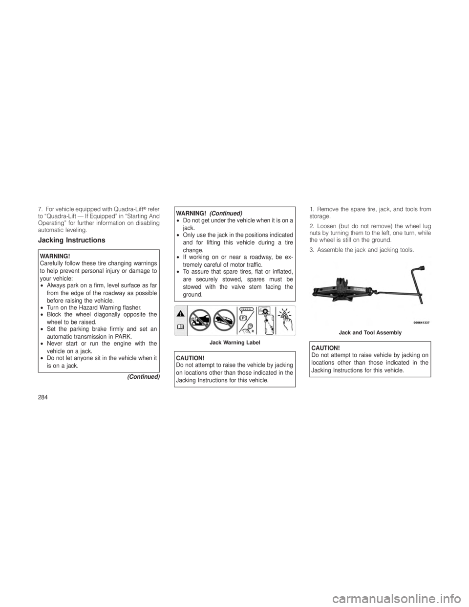 JEEP GRAND CHEROKEE 2012  Owner handbook (in English) 7. For vehicle equipped with Quadra-Liftrefer
to “Quadra-Lift — If Equipped” in “Starting And
Operating” for further information on disabling
automatic leveling.
Jacking Instructions
WARNIN