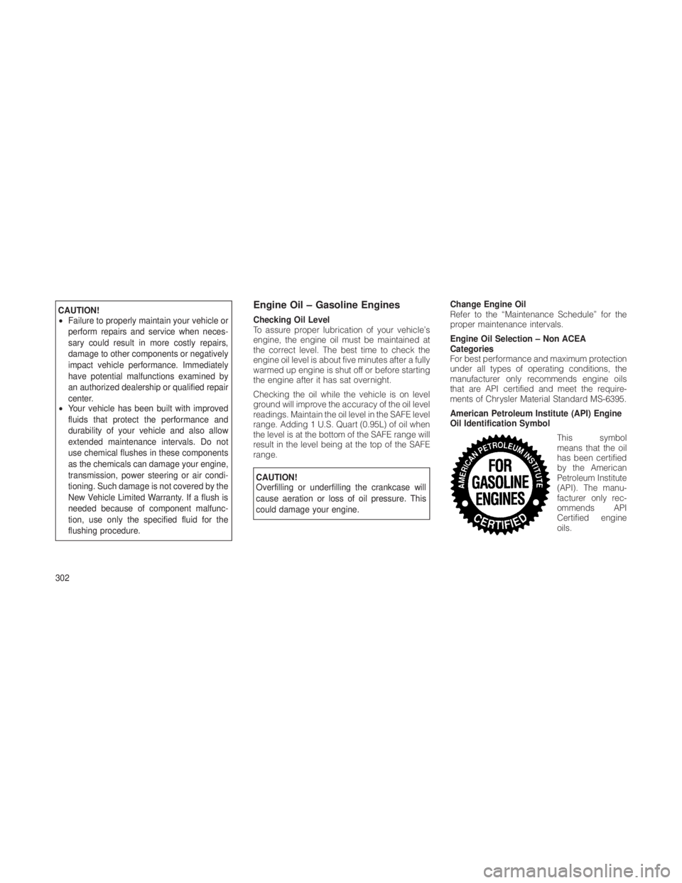 JEEP GRAND CHEROKEE 2012  Owner handbook (in English) CAUTION!
•Failure to properly maintain your vehicle or
perform repairs and service when neces-
sary could result in more costly repairs,
damage to other components or negatively
impact vehicle perfo