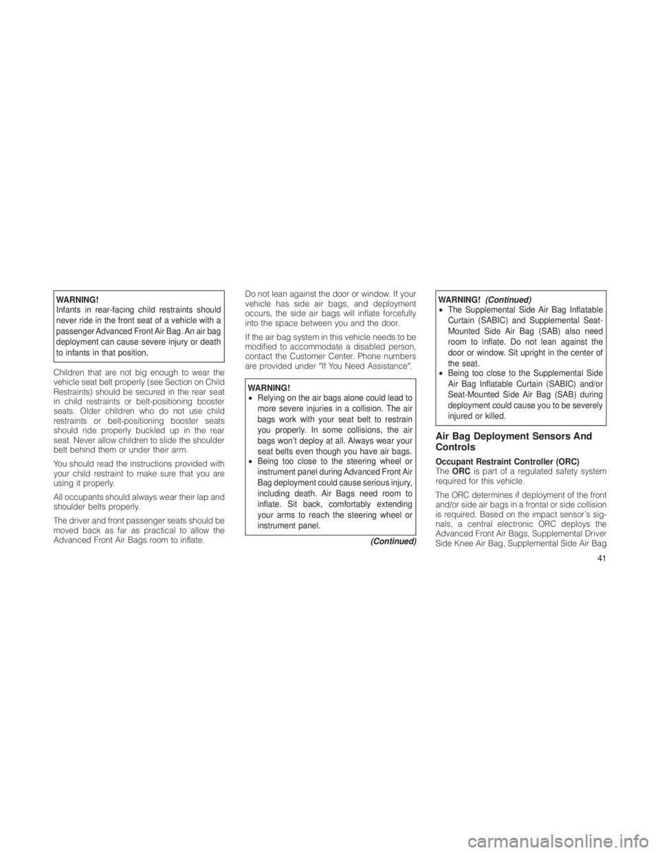 JEEP GRAND CHEROKEE 2012 Owner handbook (in English) WARNING!
Infants in rear-facing child restraints should
never ride in the front seat of a vehicle with a
passenger Advanced Front Air Bag. An air bag
deployment can cause severe injury or death
to inf JEEP GRAND CHEROKEE 2012 Owner handbook (in English) WARNING!
Infants in rear-facing child restraints should
never ride in the front seat of a vehicle with a
passenger Advanced Front Air Bag. An air bag
deployment can cause severe injury or death
to inf