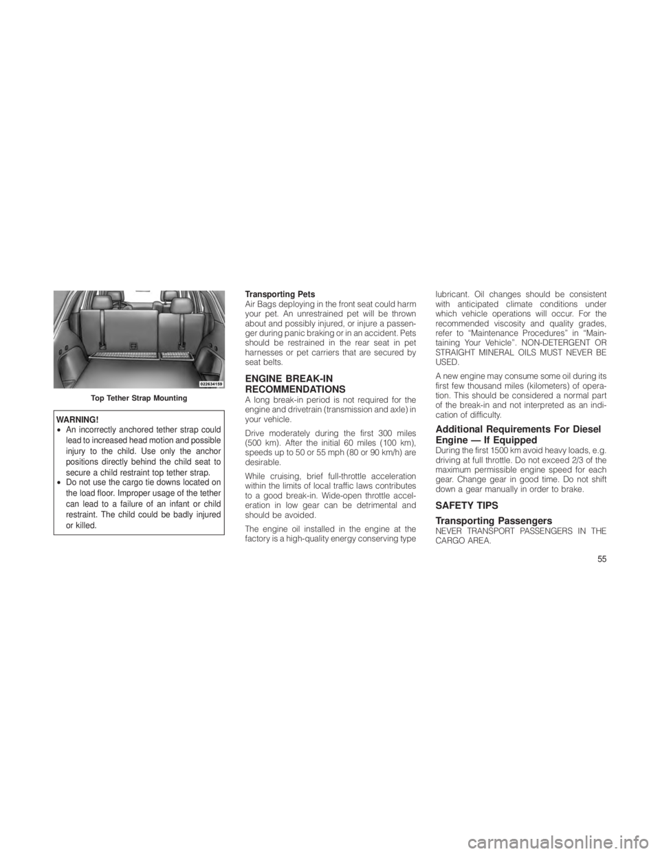 JEEP GRAND CHEROKEE 2012  Owner handbook (in English) WARNING!
•An incorrectly anchored tether strap could
lead to increased head motion and possible
injury to the child. Use only the anchor
positions directly behind the child seat to
secure a child re