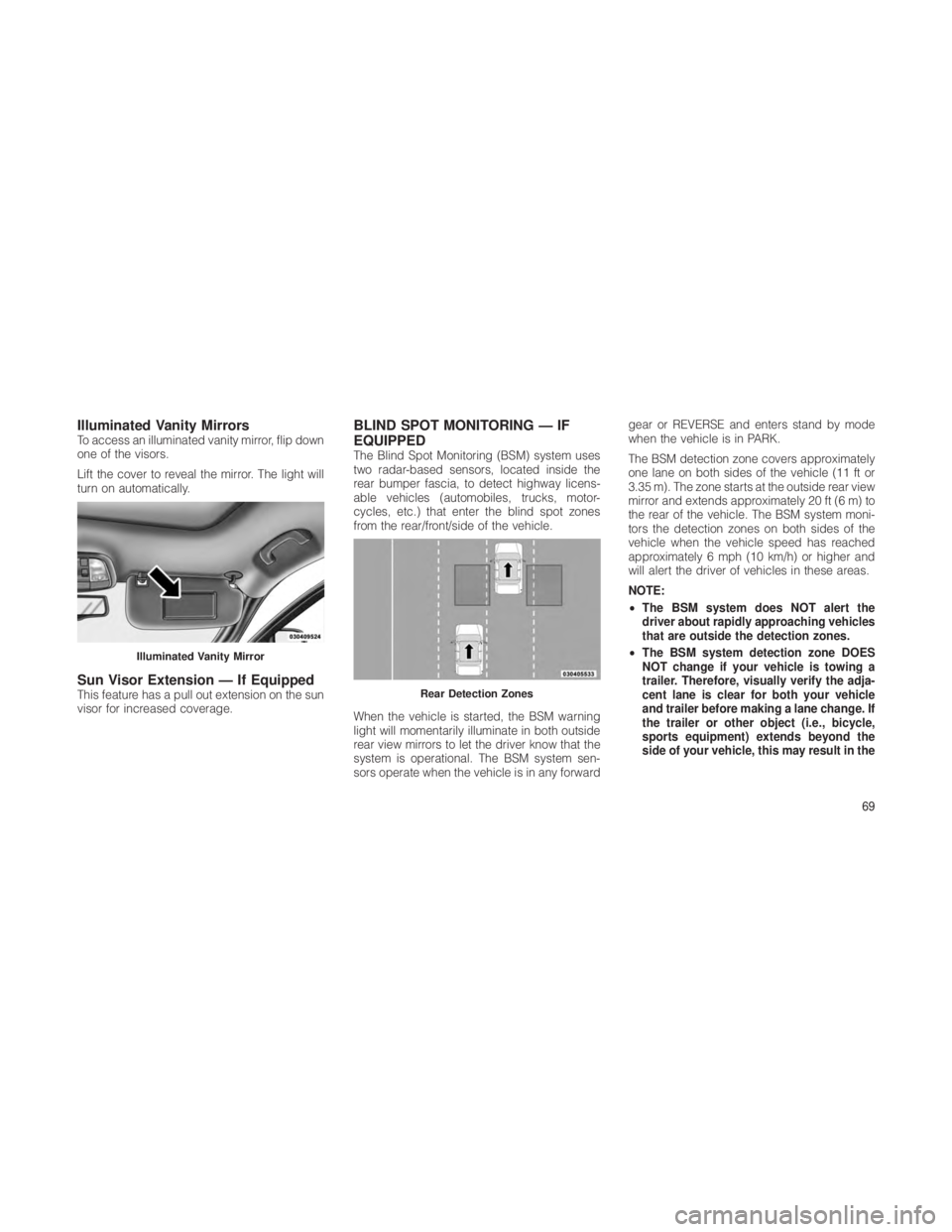 JEEP GRAND CHEROKEE 2012 Owner handbook (in English) Illuminated Vanity MirrorsTo access an illuminated vanity mirror, flip down
one of the visors.
Lift the cover to reveal the mirror. The light will
turn on automatically.
Sun Visor Extension — If Equ JEEP GRAND CHEROKEE 2012 Owner handbook (in English) Illuminated Vanity MirrorsTo access an illuminated vanity mirror, flip down
one of the visors.
Lift the cover to reveal the mirror. The light will
turn on automatically.
Sun Visor Extension — If Equ