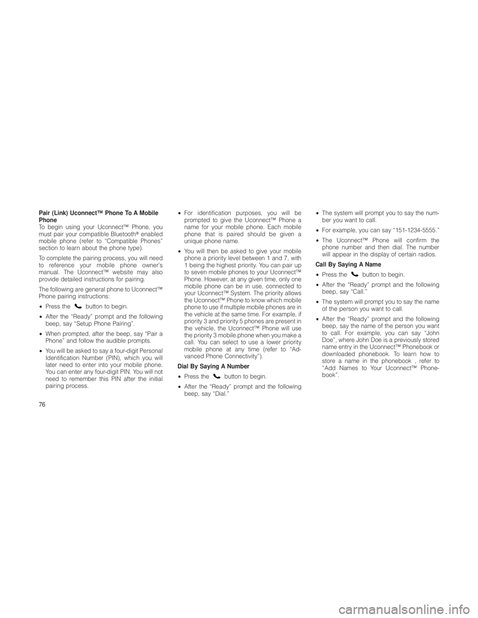 JEEP GRAND CHEROKEE 2012  Owner handbook (in English) Pair (Link) Uconnect™ Phone To A Mobile
Phone
To begin using your Uconnect™ Phone, you
must pair your compatible Bluetoothenabled
mobile phone (refer to “Compatible Phones”
section to learn a