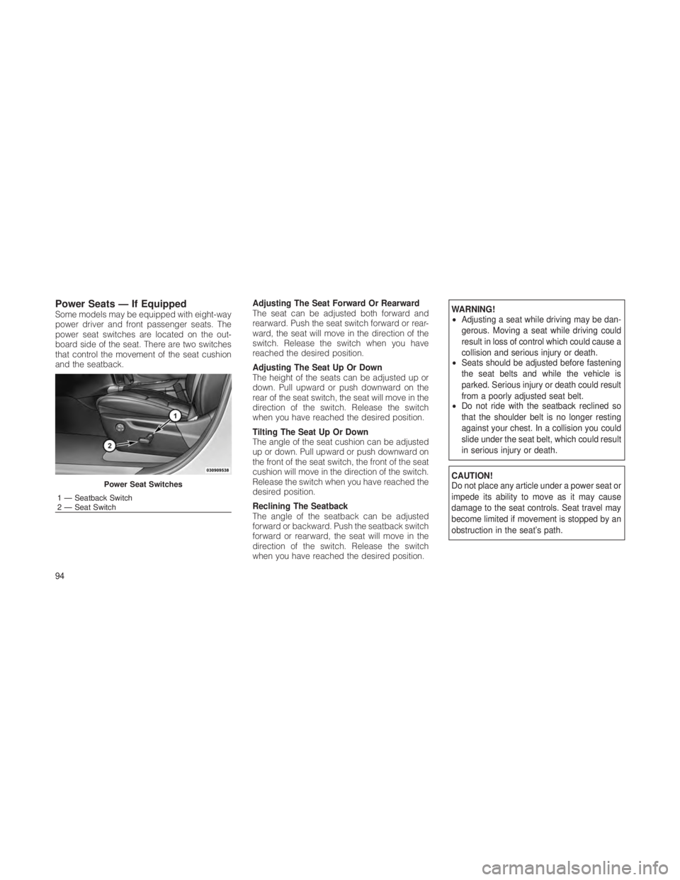 JEEP GRAND CHEROKEE 2012 Owner handbook (in English) Power Seats — If EquippedSome models may be equipped with eight-way
power driver and front passenger seats. The
power seat switches are located on the out-
board side of the seat. There are two swit JEEP GRAND CHEROKEE 2012 Owner handbook (in English) Power Seats — If EquippedSome models may be equipped with eight-way
power driver and front passenger seats. The
power seat switches are located on the out-
board side of the seat. There are two swit