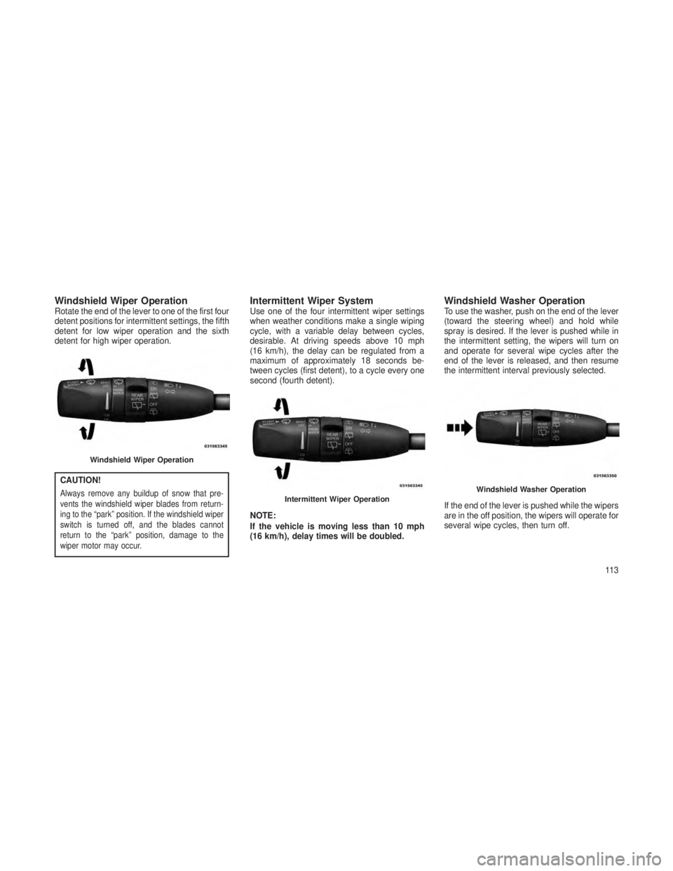 JEEP GRAND CHEROKEE 2013 Owner handbook (in English) Windshield Wiper OperationRotate the end of the lever to one of the first four
detent positions for intermittent settings, the fifth
detent for low wiper operation and the sixth
detent for high wiper JEEP GRAND CHEROKEE 2013 Owner handbook (in English) Windshield Wiper OperationRotate the end of the lever to one of the first four
detent positions for intermittent settings, the fifth
detent for low wiper operation and the sixth
detent for high wiper