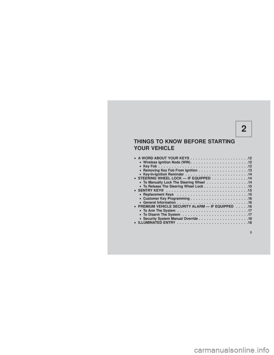 JEEP GRAND CHEROKEE 2013  Owner handbook (in English) 2
THINGS TO KNOW BEFORE STARTING
YOUR VEHICLE
•A WORD ABOUT YOUR KEYS ......................12•Wireless Ignition Node (WIN) ......................12
• KeyFob..................................12

