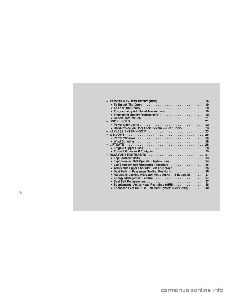 JEEP GRAND CHEROKEE 2013  Owner handbook (in English) •REMOTE KEYLESS ENTRY (RKE) .....................19•To Unlock The Doors .............................19
• To Lock The Doors ..............................20
• Programming Additional Transmitte