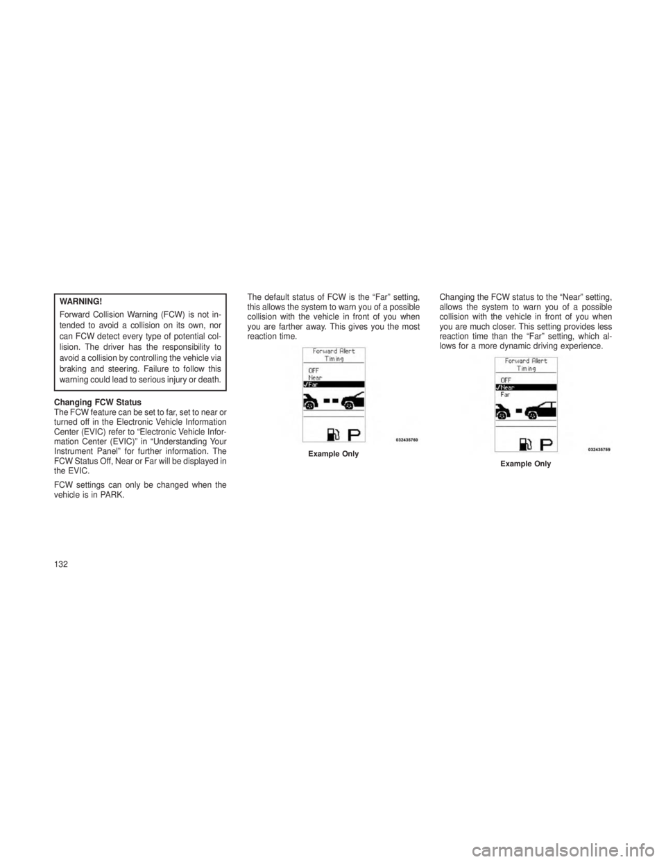 JEEP GRAND CHEROKEE 2013 Owner handbook (in English) WARNING!
Forward Collision Warning (FCW) is not in-
tended to avoid a collision on its own, nor
can FCW detect every type of potential col-
lision. The driver has the responsibility to
avoid a collisi JEEP GRAND CHEROKEE 2013 Owner handbook (in English) WARNING!
Forward Collision Warning (FCW) is not in-
tended to avoid a collision on its own, nor
can FCW detect every type of potential col-
lision. The driver has the responsibility to
avoid a collisi