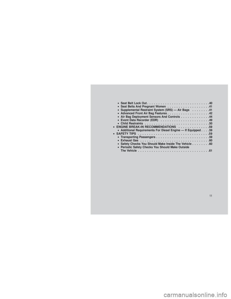 JEEP GRAND CHEROKEE 2013  Owner handbook (in English) •Seat Belt Lock Out ............................40
• Seat Belts And Pregnant Women ...................41
• Supplemental Restraint System (SRS) — Air Bags ........41
• Advanced Front Air Bag 