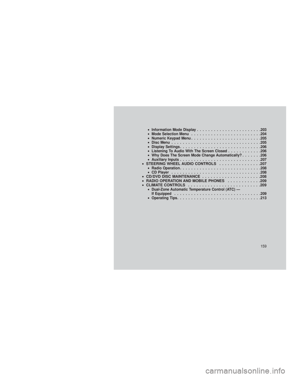 JEEP GRAND CHEROKEE 2013 Owner handbook (in English) •Information Mode Display ...................... .203
• Mode Selection Menu ........................ .204
• Numeric Keypad Menu ........................ .205
• Disc Menu ...................... JEEP GRAND CHEROKEE 2013 Owner handbook (in English) •Information Mode Display ...................... .203
• Mode Selection Menu ........................ .204
• Numeric Keypad Menu ........................ .205
• Disc Menu ......................