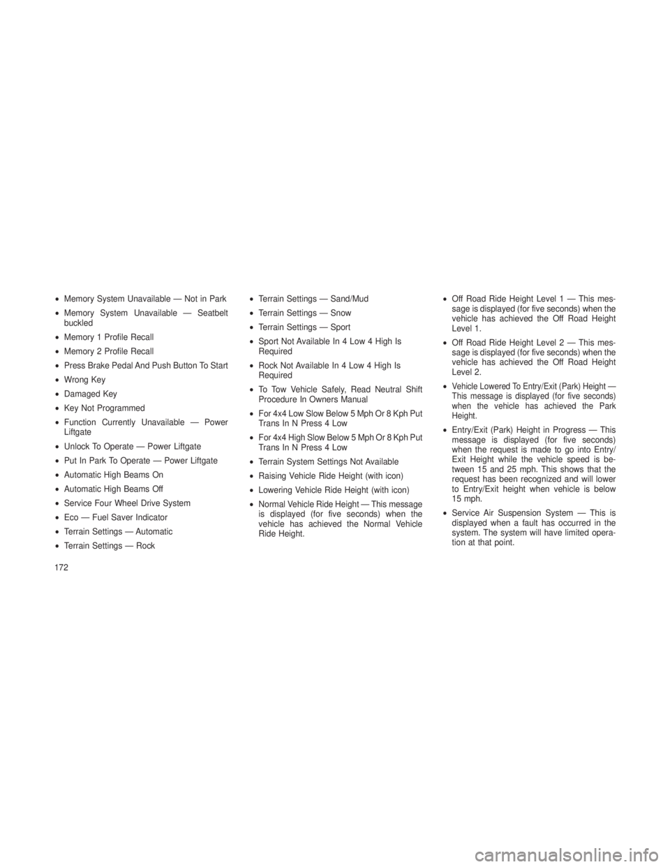 JEEP GRAND CHEROKEE 2013 Owner handbook (in English) •Memory System Unavailable — Not in Park
• Memory System Unavailable — Seatbelt
buckled
• Memory 1 Profile Recall
• Memory 2 Profile Recall
• Press Brake Pedal And Push Button To Start
JEEP GRAND CHEROKEE 2013 Owner handbook (in English) •Memory System Unavailable — Not in Park
• Memory System Unavailable — Seatbelt
buckled
• Memory 1 Profile Recall
• Memory 2 Profile Recall
• Press Brake Pedal And Push Button To Start