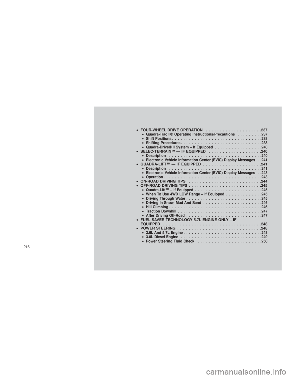 JEEP GRAND CHEROKEE 2013 Owner handbook (in English) •FOUR-WHEEL DRIVE OPERATION ....................237•Quadra-Trac II® Operating Instructions/Precautions .........237
• Shift Positions ............................... .238
• Shifting Procedure JEEP GRAND CHEROKEE 2013 Owner handbook (in English) •FOUR-WHEEL DRIVE OPERATION ....................237•Quadra-Trac II® Operating Instructions/Precautions .........237
• Shift Positions ............................... .238
• Shifting Procedure