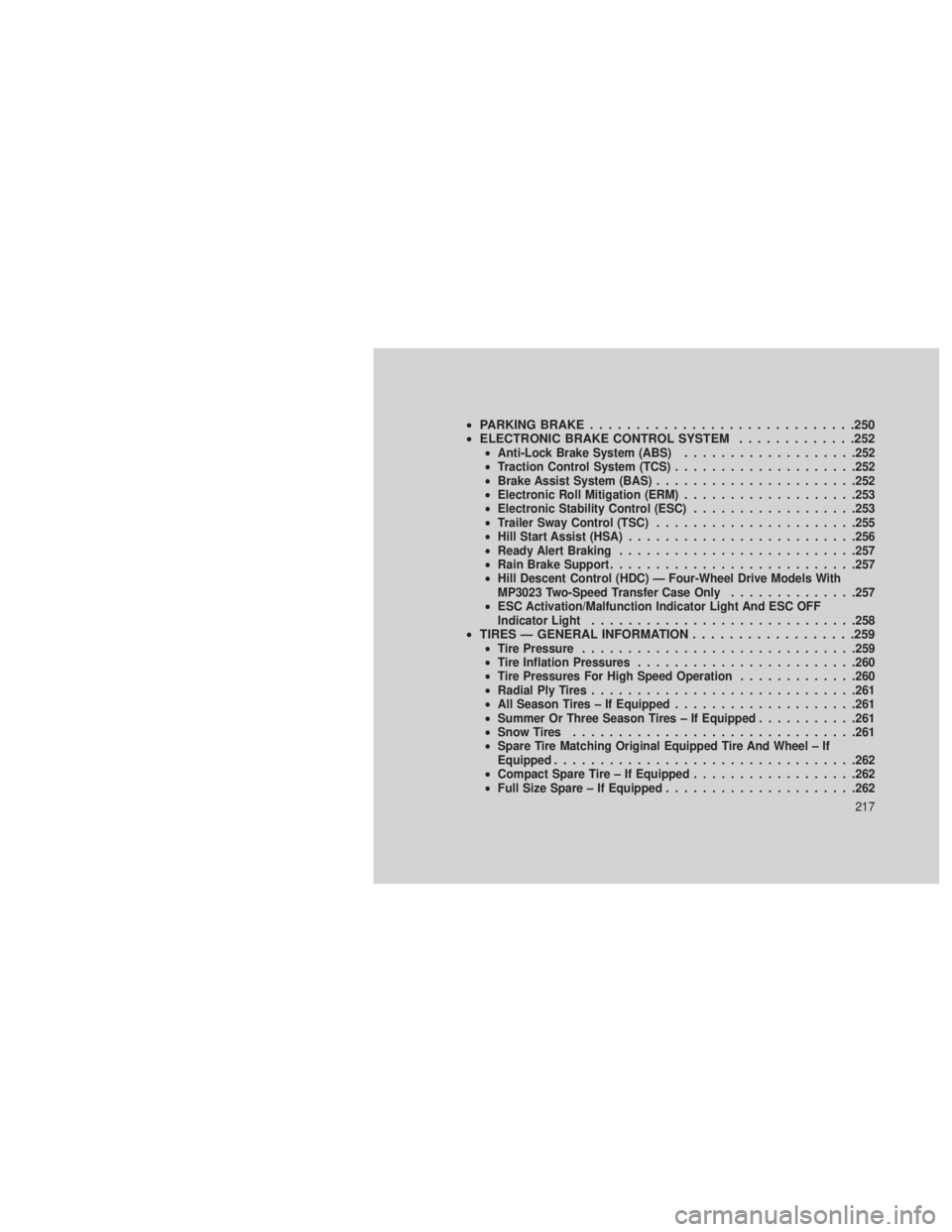 JEEP GRAND CHEROKEE 2013 Owner handbook (in English) •PARKING BRAKE .............................250
• ELECTRONIC BRAKE CONTROL SYSTEM .............252
•Anti-Lock Brake System (ABS) ...................252
• Traction Control System (TCS) ........ JEEP GRAND CHEROKEE 2013 Owner handbook (in English) •PARKING BRAKE .............................250
• ELECTRONIC BRAKE CONTROL SYSTEM .............252
•Anti-Lock Brake System (ABS) ...................252
• Traction Control System (TCS) ........