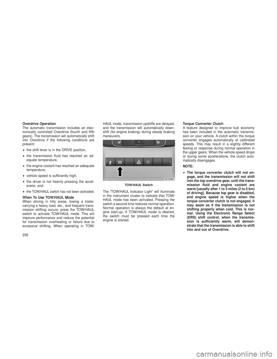 JEEP GRAND CHEROKEE 2013  Owner handbook (in English) Overdrive Operation
The automatic transmission includes an elec-
tronically controlled Overdrive (fourth and fifth
gears). The transmission will automatically shift
into Overdrive if the following con