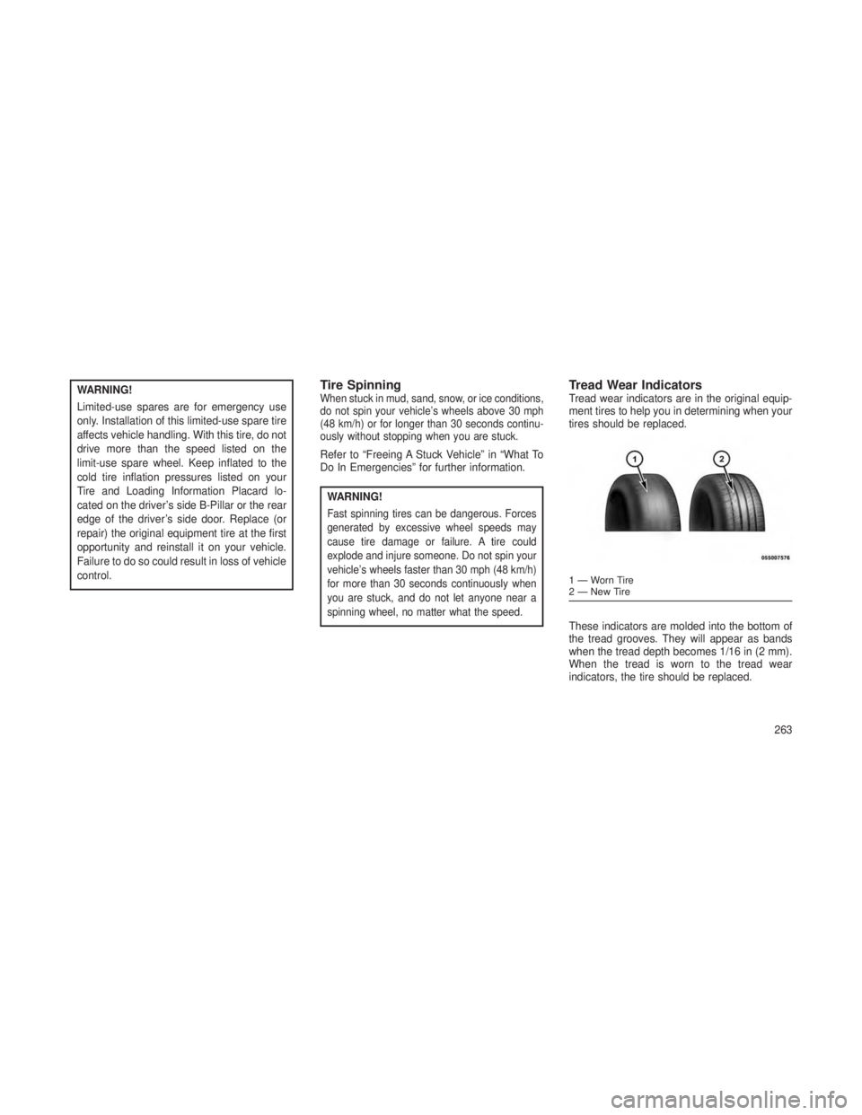 JEEP GRAND CHEROKEE 2013  Owner handbook (in English) WARNING!
Limited-use spares are for emergency use
only. Installation of this limited-use spare tire
affects vehicle handling. With this tire, do not
drive more than the speed listed on the
limit-use s