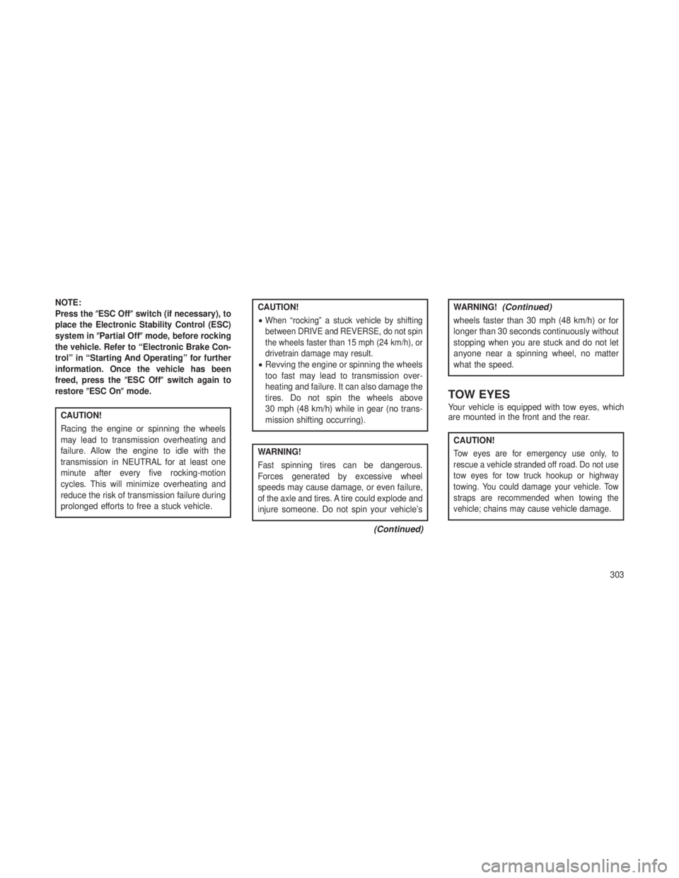 JEEP GRAND CHEROKEE 2013  Owner handbook (in English) NOTE:
Press theESC Offswitch (if necessary), to
place the Electronic Stability Control (ESC)
system in Partial Off mode, before rocking
the vehicle. Refer to “Electronic Brake Con-
trol” in 