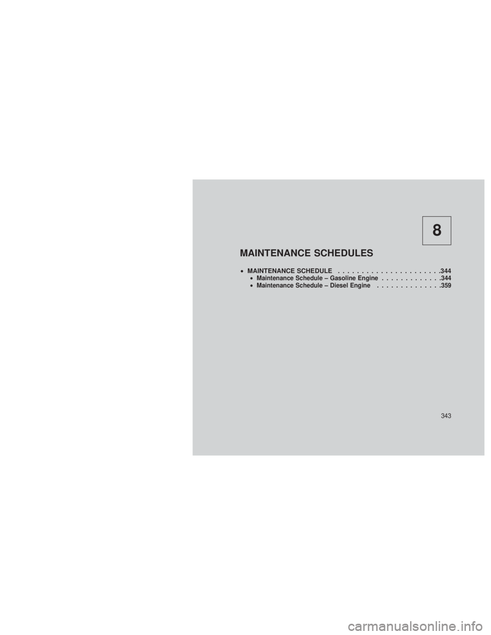 JEEP GRAND CHEROKEE 2013 Owner handbook (in English) 8
MAINTENANCE SCHEDULES
•MAINTENANCE SCHEDULE ......................344•Maintenance Schedule – Gasoline Engine .............344
• Maintenance Schedule – Diesel Engine ..............359
343 JEEP GRAND CHEROKEE 2013 Owner handbook (in English) 8
MAINTENANCE SCHEDULES
•MAINTENANCE SCHEDULE ......................344•Maintenance Schedule – Gasoline Engine .............344
• Maintenance Schedule – Diesel Engine ..............359
343