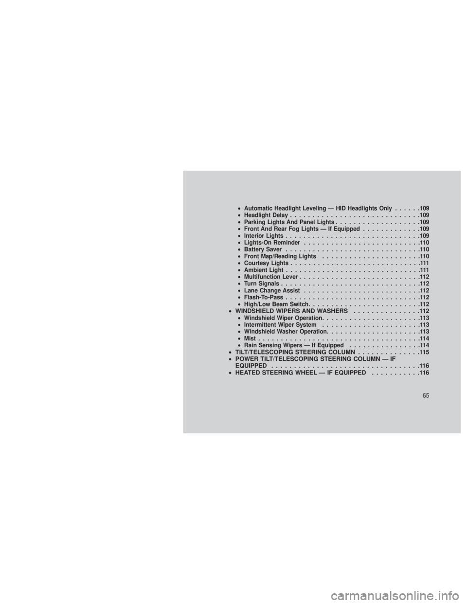 JEEP GRAND CHEROKEE 2013  Owner handbook (in English) •Automatic Headlight Leveling — HID Headlights Only ......109
• Headlight Delay ............................ .109
• Parking Lights And Panel Lights ...................109
• Front And Rear Fo