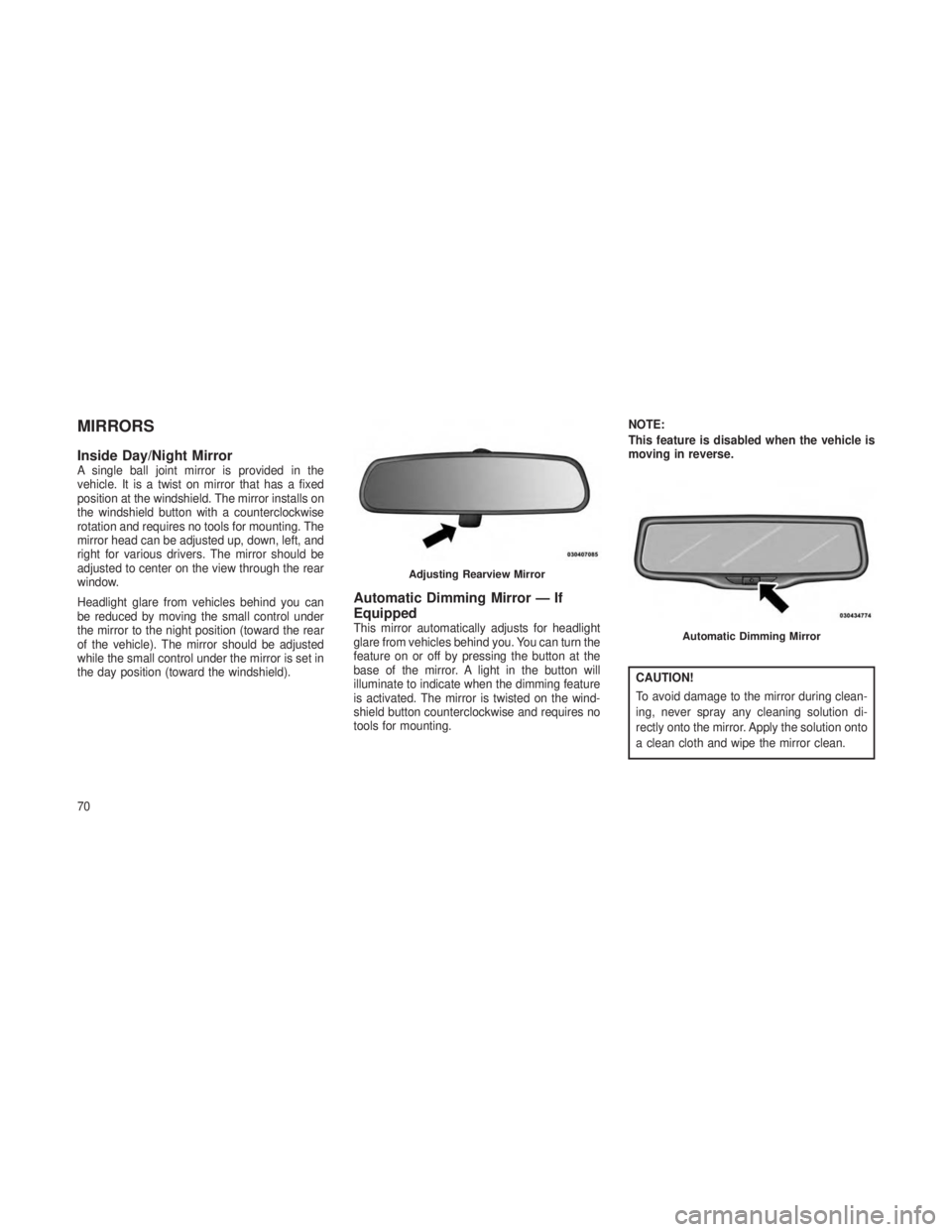 JEEP GRAND CHEROKEE 2013 Owner handbook (in English) MIRRORS
Inside Day/Night MirrorA single ball joint mirror is provided in the
vehicle. It is a twist on mirror that has a fixed
position at the windshield. The mirror installs on
the windshield button JEEP GRAND CHEROKEE 2013 Owner handbook (in English) MIRRORS
Inside Day/Night MirrorA single ball joint mirror is provided in the
vehicle. It is a twist on mirror that has a fixed
position at the windshield. The mirror installs on
the windshield button