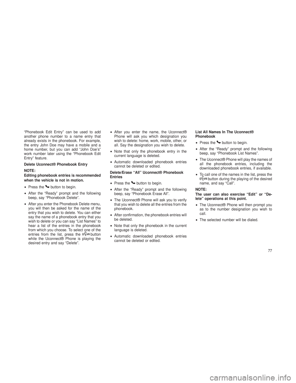JEEP GRAND CHEROKEE 2013 Owner handbook (in English) “Phonebook Edit Entry” can be used to add
another phone number to a name entry that
already exists in the phonebook. For example,
the entry John Doe may have a mobile and a
home number, but you ca JEEP GRAND CHEROKEE 2013 Owner handbook (in English) “Phonebook Edit Entry” can be used to add
another phone number to a name entry that
already exists in the phonebook. For example,
the entry John Doe may have a mobile and a
home number, but you ca
