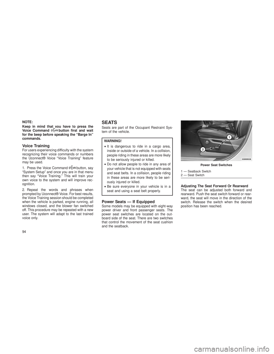 JEEP GRAND CHEROKEE 2013 Owner handbook (in English) NOTE:
Keep in mind that you have to press the
Voice Command
button first and wait
for the beep before speaking the “Barge In”
commands.
Voice TrainingFor users experiencing difficulty with the sys JEEP GRAND CHEROKEE 2013 Owner handbook (in English) NOTE:
Keep in mind that you have to press the
Voice Command
button first and wait
for the beep before speaking the “Barge In”
commands.
Voice TrainingFor users experiencing difficulty with the sys