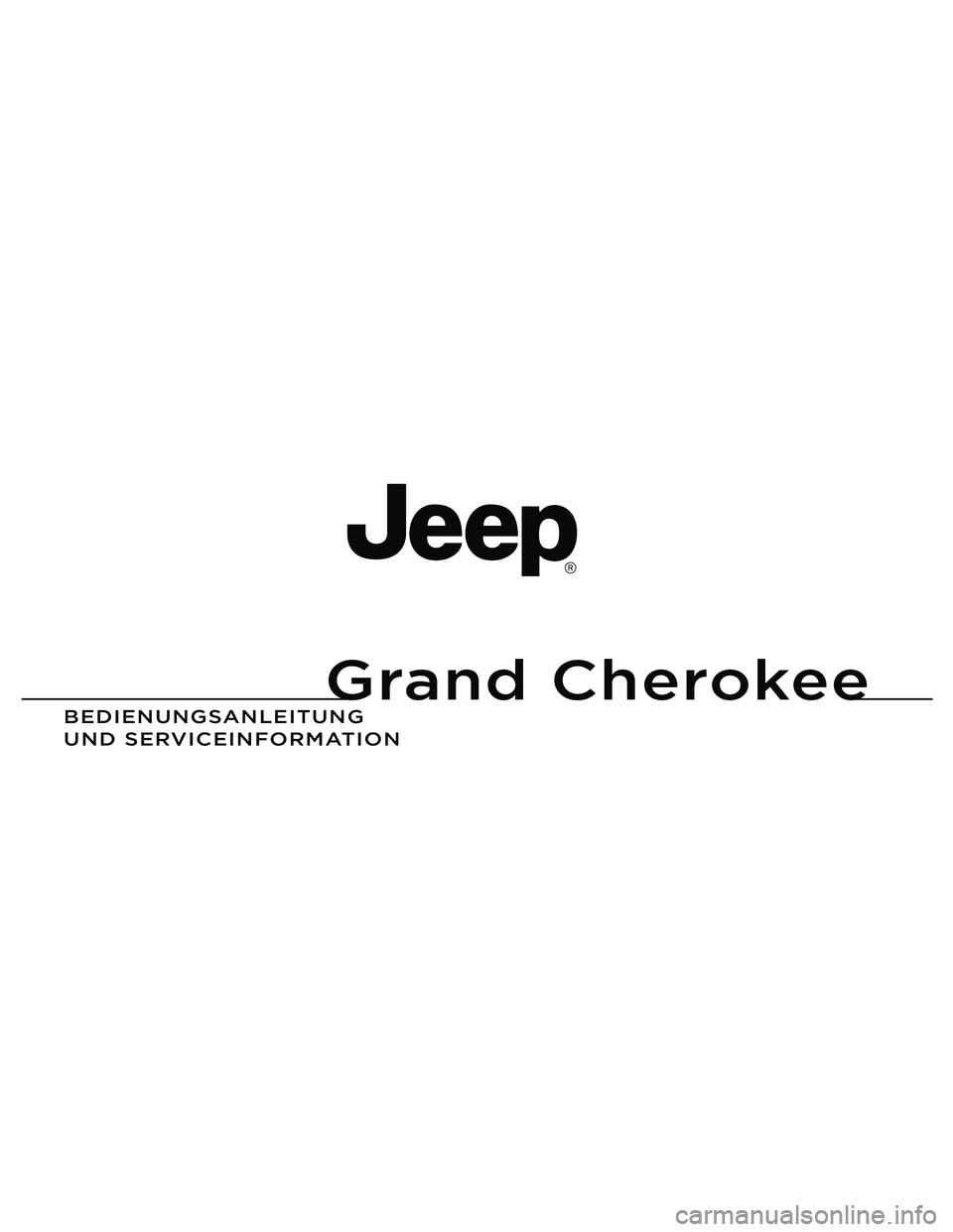 JEEP GRAND CHEROKEE 2010 Betriebsanleitung (in German) Grand Cherokee
BEDIENUNGSAN\fEITUNG
UND SERVICEIN\bORMATION JEEP GRAND CHEROKEE 2010 Betriebsanleitung (in German) Grand Cherokee
BEDIENUNGSAN\fEITUNG
UND SERVICEIN\bORMATION