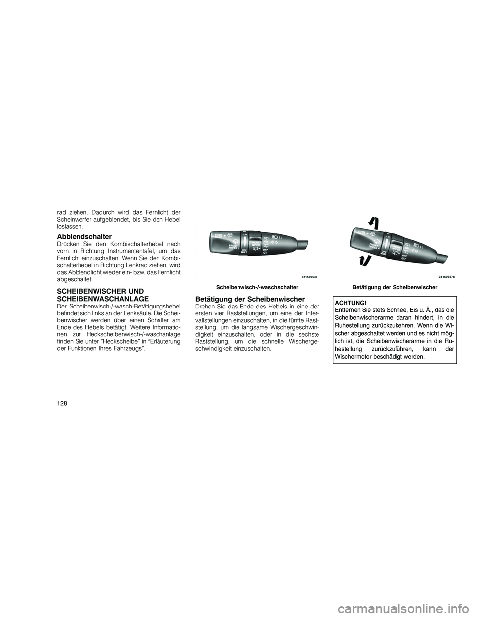 JEEP GRAND CHEROKEE 2010 Betriebsanleitung (in German)
rad ziehen. Dadurch wird das Fernlicht der
Scheinwerfer aufgeblendet, bis Sie den Hebel
loslassen.
AbblendschalterDrücken Sie den Kombischalterhebel nach
vorn in Richtung Instrumententafel, um das
F JEEP GRAND CHEROKEE 2010 Betriebsanleitung (in German)
rad ziehen. Dadurch wird das Fernlicht der
Scheinwerfer aufgeblendet, bis Sie den Hebel
loslassen.
AbblendschalterDrücken Sie den Kombischalterhebel nach
vorn in Richtung Instrumententafel, um das
F