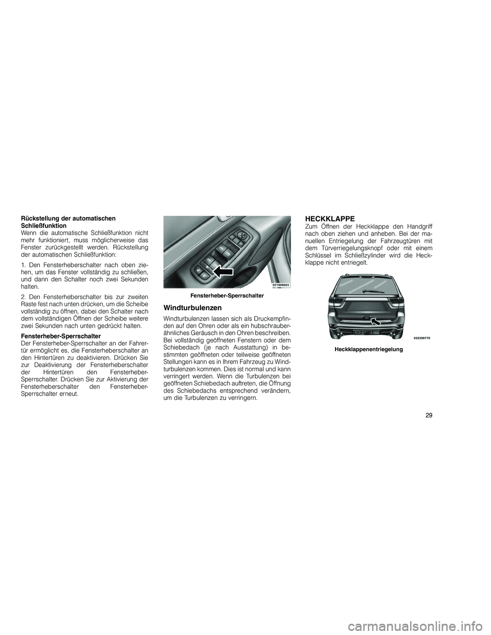 JEEP GRAND CHEROKEE 2010  Betriebsanleitung (in German) 
Rückstellung der automatischen
Schließfunktion
Wenn die automatische Schließfunktion nicht
mehr funktioniert, muss möglicherweise das
Fenster zurückgestellt werden. Rückstellung
der automatisch