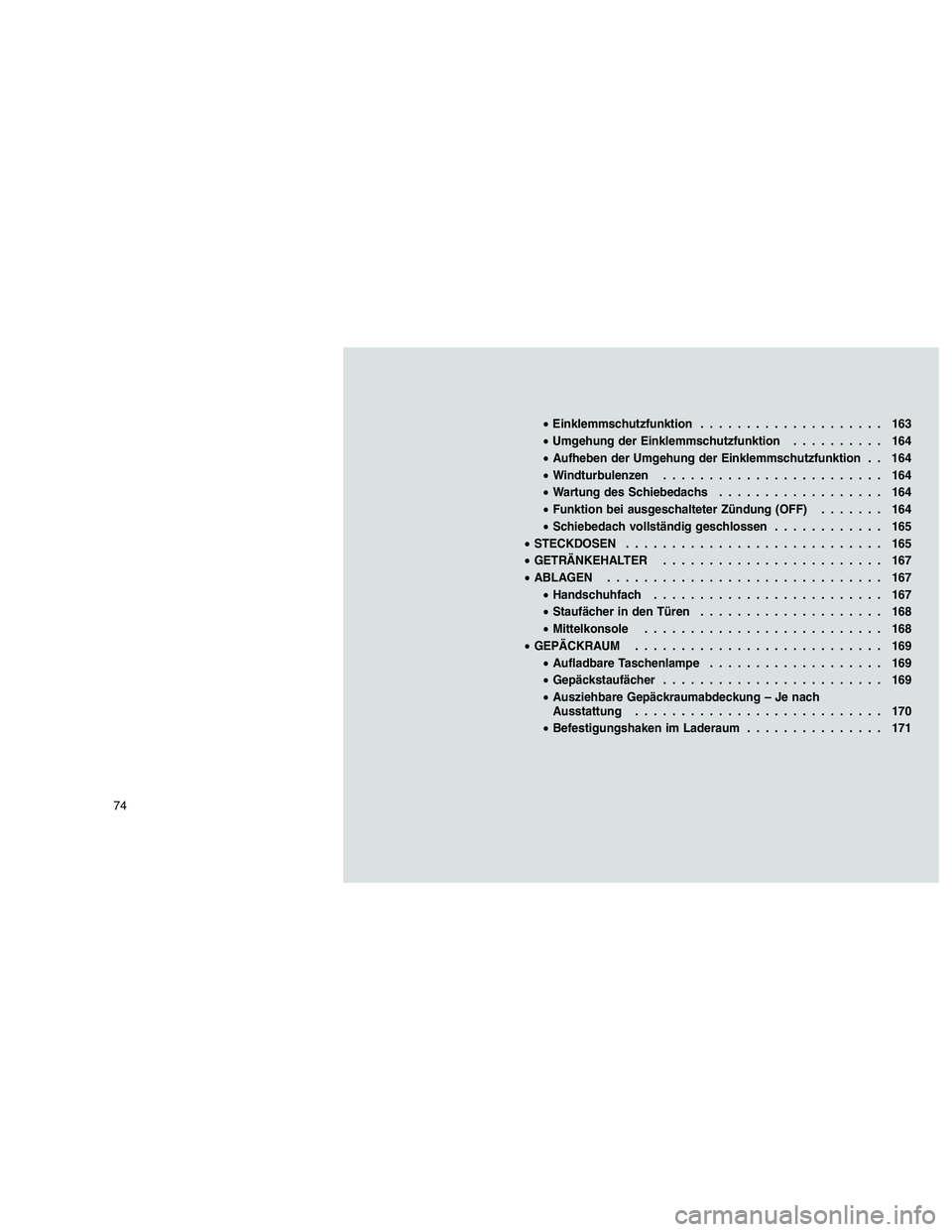 JEEP GRAND CHEROKEE 2011  Betriebsanleitung (in German) 
•Einklemmschutzfunktion .................... 163
• Umgehung der Einklemmschutzfunktion .......... 164
• Aufheben der Umgehung der Einklemmschutzfunktion . . 164
• Windturbulenzen ............