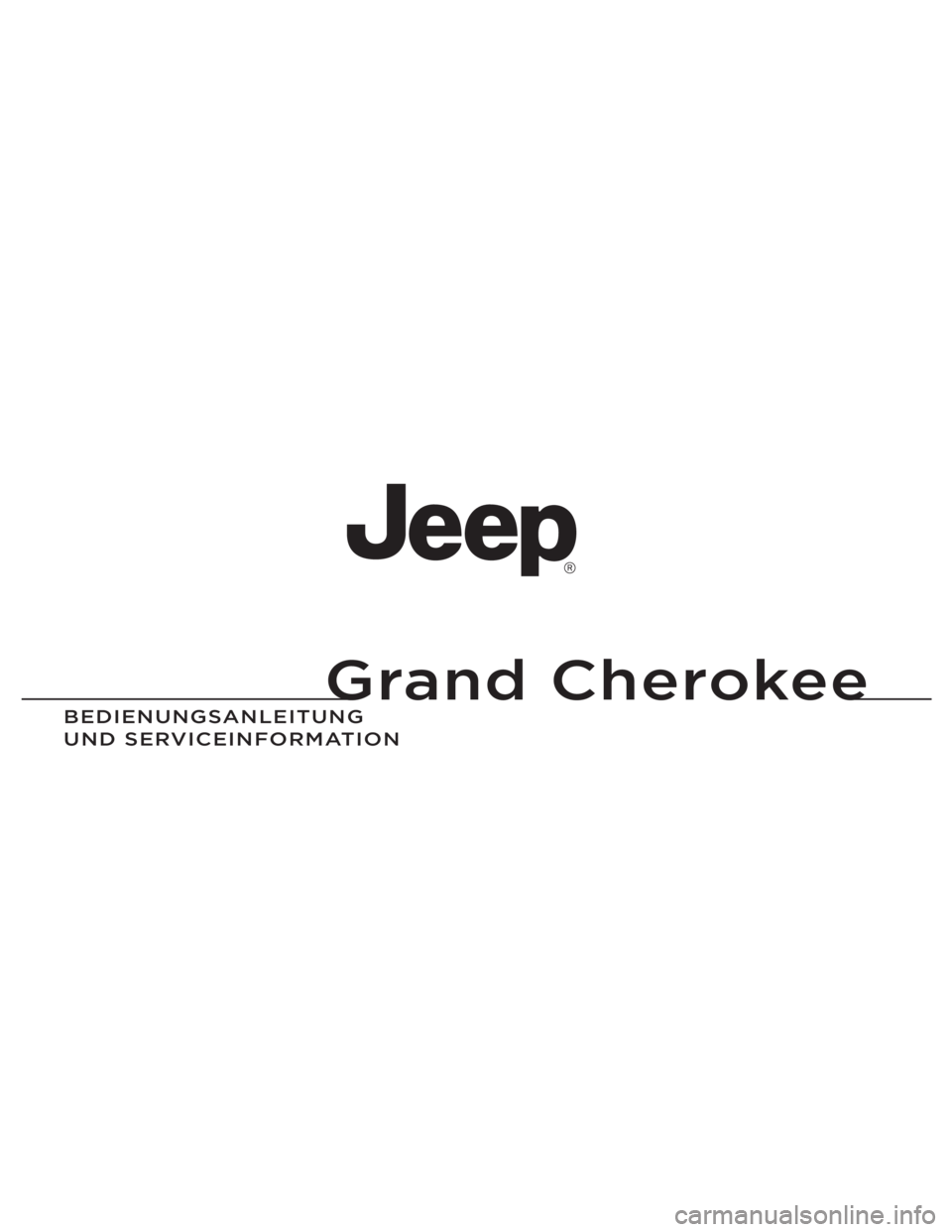 JEEP GRAND CHEROKEE 2012 Betriebsanleitung (in German) Grand Cherokee
BEDIENUNGSAN\fEITUNG
UND SERVICEIN\bORMATION JEEP GRAND CHEROKEE 2012 Betriebsanleitung (in German) Grand Cherokee
BEDIENUNGSAN\fEITUNG
UND SERVICEIN\bORMATION
