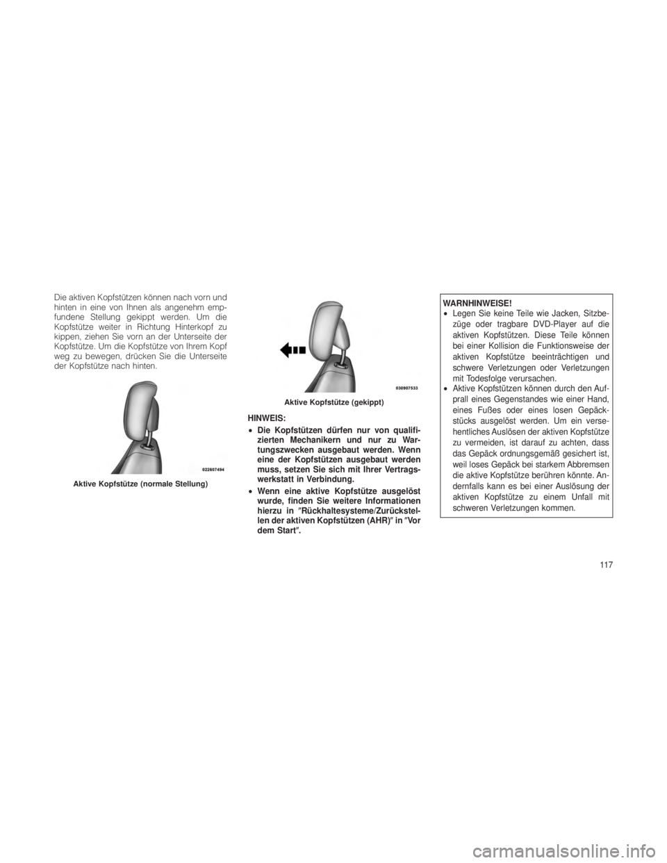 JEEP GRAND CHEROKEE 2012  Betriebsanleitung (in German) Die aktiven Kopfstützen können nach vorn und
hinten in eine von Ihnen als angenehm emp-
fundene Stellung gekippt werden. Um die
Kopfstütze weiter in Richtung Hinterkopf zu
kippen, ziehen Sie vorn a