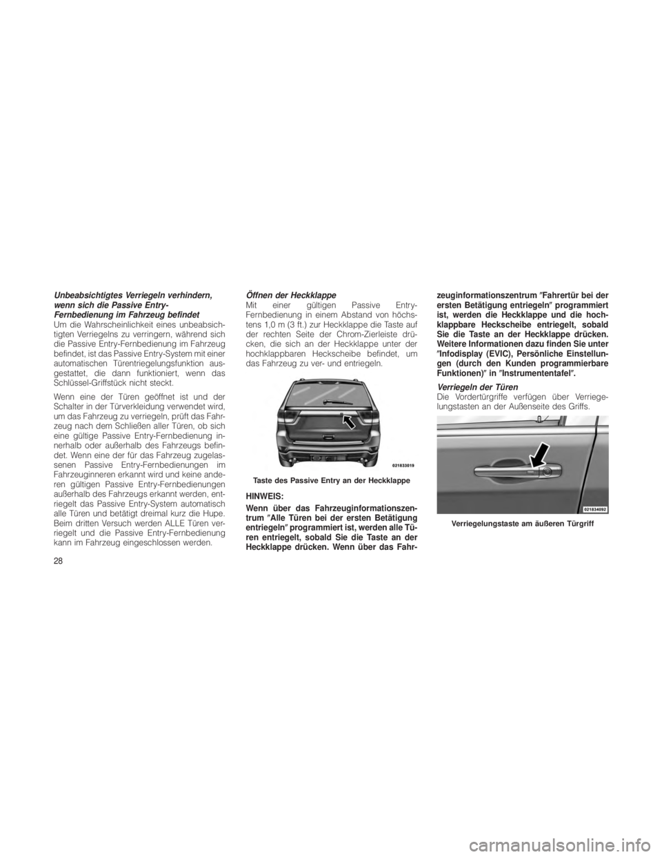 JEEP GRAND CHEROKEE 2012 Betriebsanleitung (in German) Unbeabsichtigtes Verriegeln verhindern,
wenn sich die Passive Entry-
Fernbedienung im Fahrzeug befindet
Um die Wahrscheinlichkeit eines unbeabsich-
tigten Verriegelns zu verringern, während sich
die JEEP GRAND CHEROKEE 2012 Betriebsanleitung (in German) Unbeabsichtigtes Verriegeln verhindern,
wenn sich die Passive Entry-
Fernbedienung im Fahrzeug befindet
Um die Wahrscheinlichkeit eines unbeabsich-
tigten Verriegelns zu verringern, während sich
die