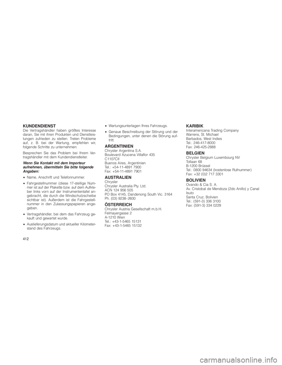 JEEP GRAND CHEROKEE 2012 Betriebsanleitung (in German) KUNDENDIENSTDie Vertragshändler haben größtes Interesse
daran, Sie mit ihren Produkten und Dienstleis-
tungen zufrieden zu stellen. Treten Probleme
auf, z. B. bei der Wartung, empfehlen wir,
folgen JEEP GRAND CHEROKEE 2012 Betriebsanleitung (in German) KUNDENDIENSTDie Vertragshändler haben größtes Interesse
daran, Sie mit ihren Produkten und Dienstleis-
tungen zufrieden zu stellen. Treten Probleme
auf, z. B. bei der Wartung, empfehlen wir,
folgen