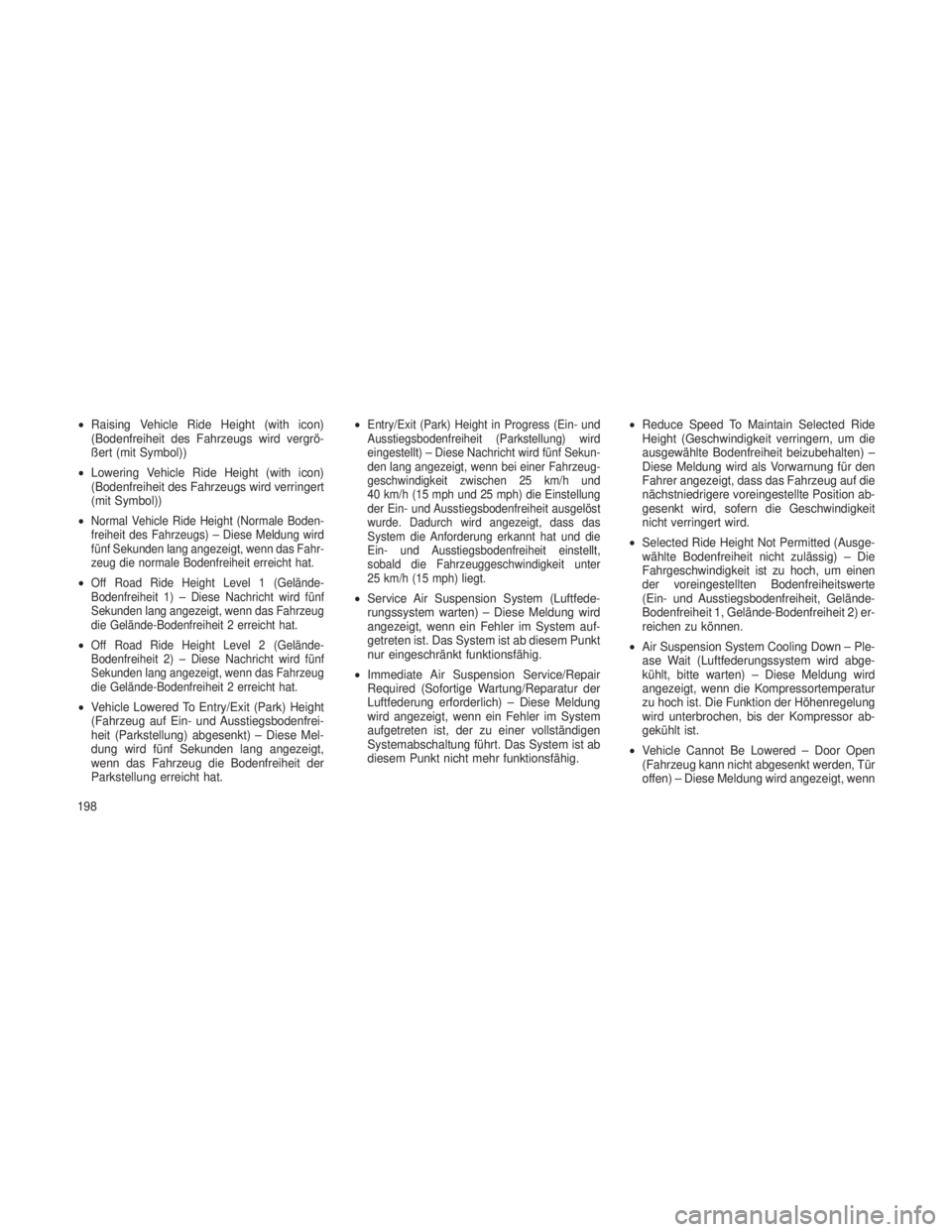 JEEP GRAND CHEROKEE 2013  Betriebsanleitung (in German) •Raising Vehicle Ride Height (with icon)
(Bodenfreiheit des Fahrzeugs wird vergrö-
ßert (mit Symbol))
• Lowering Vehicle Ride Height (with icon)
(Bodenfreiheit des Fahrzeugs wird verringert
(mit