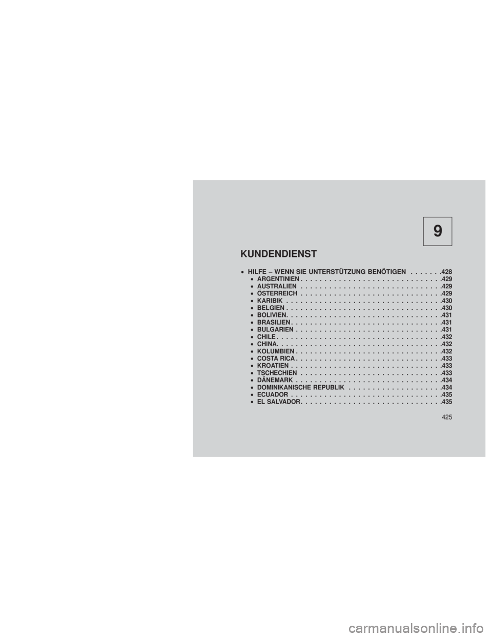JEEP GRAND CHEROKEE 2013  Betriebsanleitung (in German) 9
KUNDENDIENST
•HILFE – WENN SIE UNTERSTÜTZUNG BENÖTIGEN .......428•ARGENTINIEN ............................. .429
• AUSTRALIEN ............................. .429
• ÖSTERREICH ...........