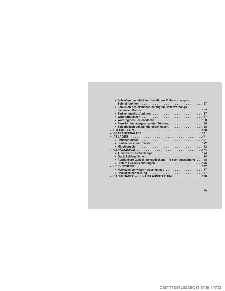 JEEP GRAND CHEROKEE 2013  Betriebsanleitung (in German) •Schließen des elektrisch betätigten Rollenvorhangs –
Schnellfunktion ............................ .167
• Schließen des elektrisch betätigten Rollenvorhangs –
manueller Modus .............