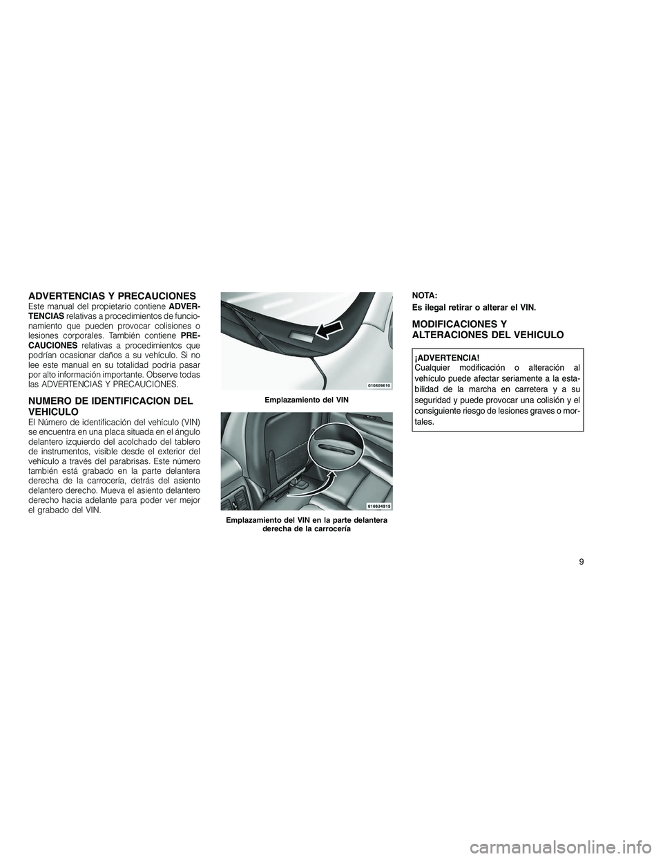 JEEP GRAND CHEROKEE 2011 Manual de Empleo y Cuidado (in Spanish)
ADVERTENCIAS Y PRECAUCIONESEste manual del propietario contieneADVER-
TENCIAS relativas a procedimientos de funcio-
namiento que pueden provocar colisiones o
lesiones corporales. También contiene PR JEEP GRAND CHEROKEE 2011 Manual de Empleo y Cuidado (in Spanish)
ADVERTENCIAS Y PRECAUCIONESEste manual del propietario contieneADVER-
TENCIAS relativas a procedimientos de funcio-
namiento que pueden provocar colisiones o
lesiones corporales. También contiene PR
