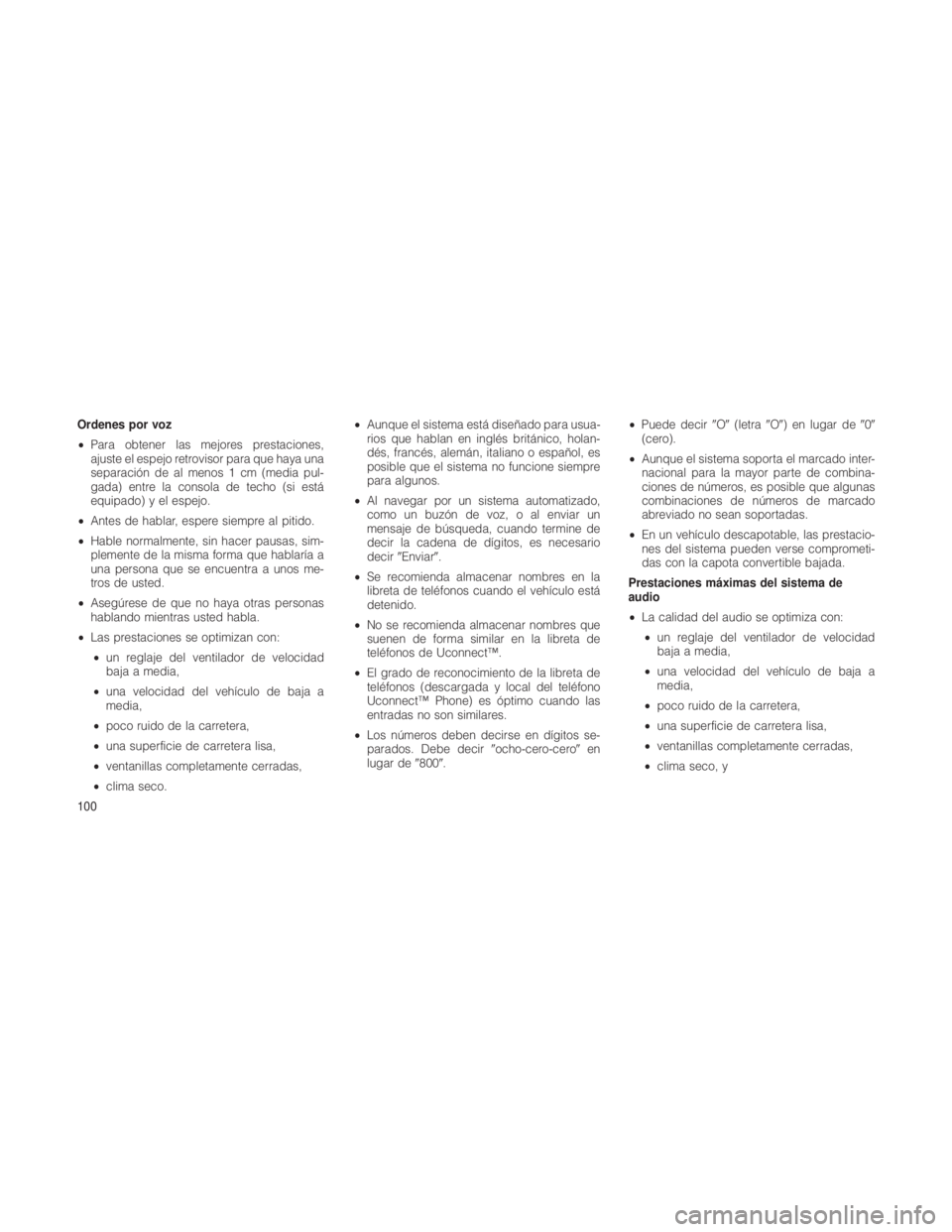 JEEP GRAND CHEROKEE 2012 Manual de Empleo y Cuidado (in Spanish) Ordenes por voz
•Para obtener las mejores prestaciones,
ajuste el espejo retrovisor para que haya una
separación de al menos 1 cm (media pul-
gada) entre la consola de techo (si está
equipado) y e JEEP GRAND CHEROKEE 2012 Manual de Empleo y Cuidado (in Spanish) Ordenes por voz
•Para obtener las mejores prestaciones,
ajuste el espejo retrovisor para que haya una
separación de al menos 1 cm (media pul-
gada) entre la consola de techo (si está
equipado) y e