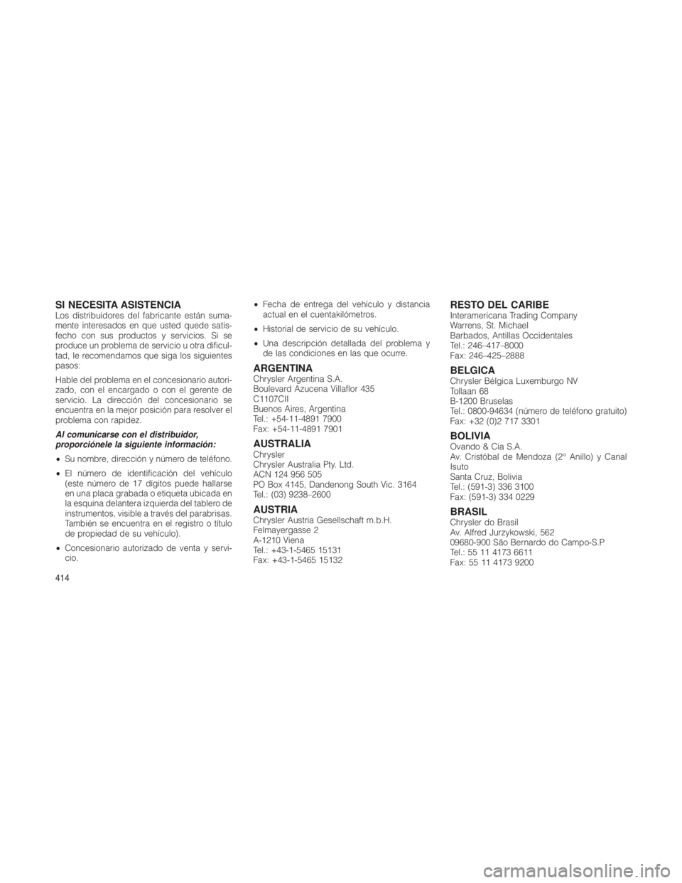 JEEP GRAND CHEROKEE 2012 Manual de Empleo y Cuidado (in Spanish) SI NECESITA ASISTENCIALos distribuidores del fabricante están suma-
mente interesados en que usted quede satis-
fecho con sus productos y servicios. Si se
produce un problema de servicio u otra dific JEEP GRAND CHEROKEE 2012 Manual de Empleo y Cuidado (in Spanish) SI NECESITA ASISTENCIALos distribuidores del fabricante están suma-
mente interesados en que usted quede satis-
fecho con sus productos y servicios. Si se
produce un problema de servicio u otra dific