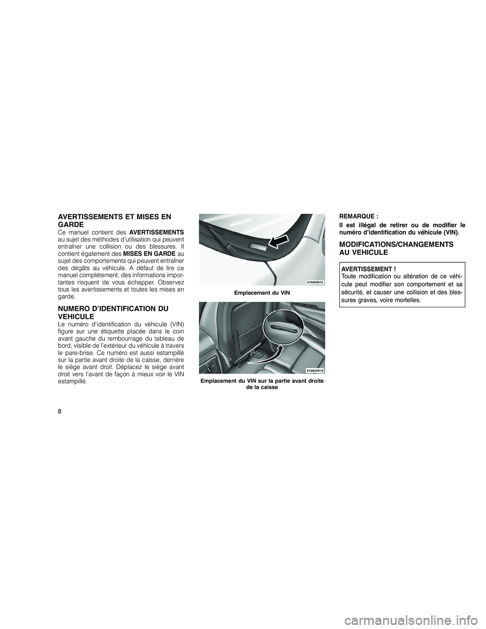 JEEP GRAND CHEROKEE 2010 Notice dentretien (in French)
AVERTISSEMENTS ET MISES EN
GARDE
Ce manuel contient desAVERTISSEMENTS
au sujet des méthodes d’utilisation qui peuvent
entraîner une collision ou des blessures. Il
contient également des MISES EN JEEP GRAND CHEROKEE 2010 Notice dentretien (in French)
AVERTISSEMENTS ET MISES EN
GARDE
Ce manuel contient desAVERTISSEMENTS
au sujet des méthodes d’utilisation qui peuvent
entraîner une collision ou des blessures. Il
contient également des MISES EN
