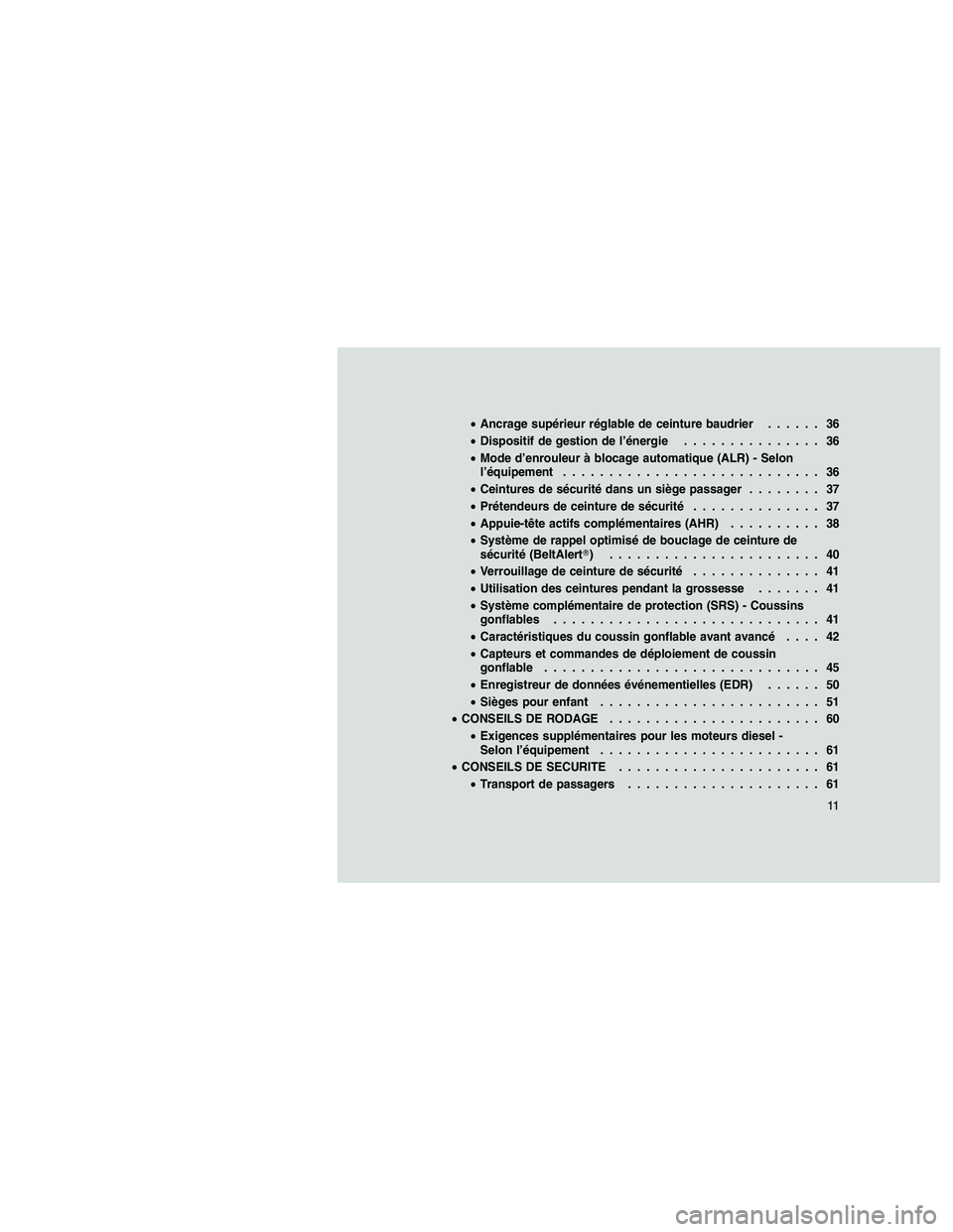 JEEP GRAND CHEROKEE 2011  Notice dentretien (in French) 
•Ancrage supérieur réglable de ceinture baudrier ...... 36
• Dispositif de gestion de l’énergie ............... 36
• Mode d’enrouleur à blocage automatique (ALR) - Selon
l’équipement